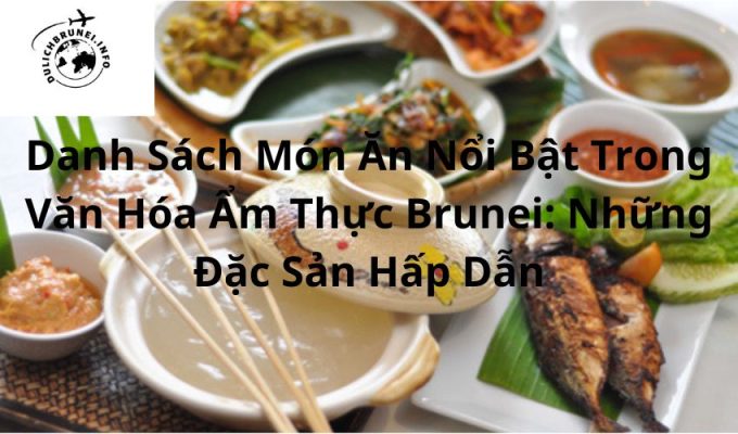 Danh Sách Món Ăn Nổi Bật Trong Văn Hóa Ẩm Thực Brunei: Những Đặc Sản Hấp Dẫn