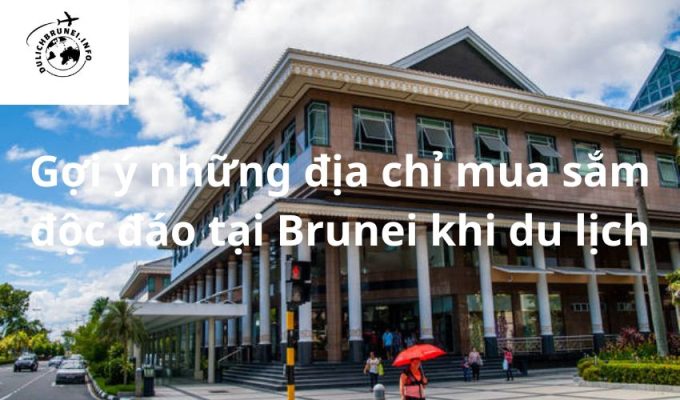 Gợi ý những địa chỉ mua sắm độc đáo tại Brunei khi du lịch