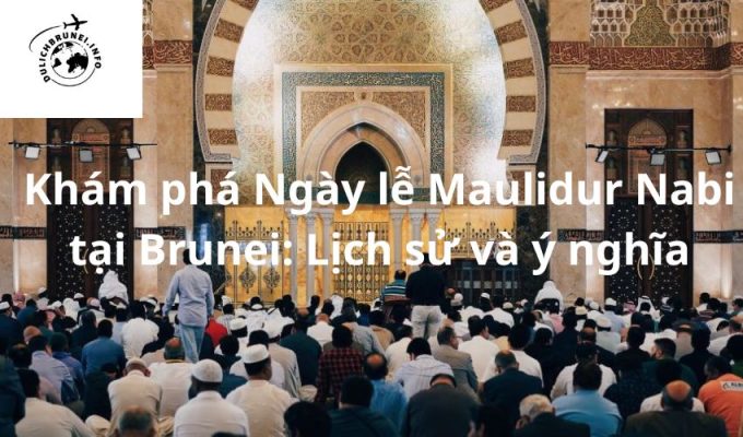 Khám phá Ngày lễ Maulidur Nabi tại Brunei: Lịch sử và ý nghĩa