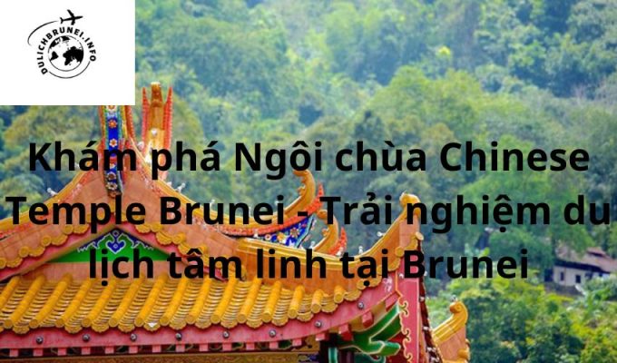 Khám phá Ngôi chùa Chinese Temple Brunei – Trải nghiệm du lịch tâm linh tại Brunei