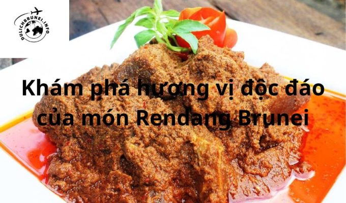 Khám phá hương vị độc đáo của món Rendang Brunei