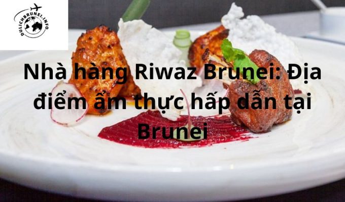 Nhà hàng Riwaz Brunei: Địa điểm ẩm thực hấp dẫn tại Brunei