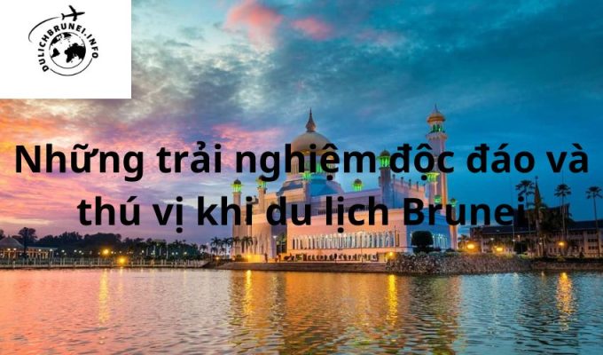 Những trải nghiệm độc đáo và thú vị khi du lịch Brunei