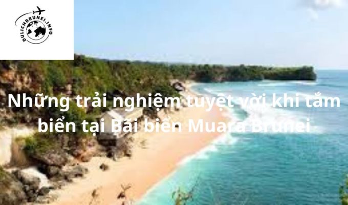 Những trải nghiệm tuyệt vời khi tắm biển tại Bãi biển Muara Brunei