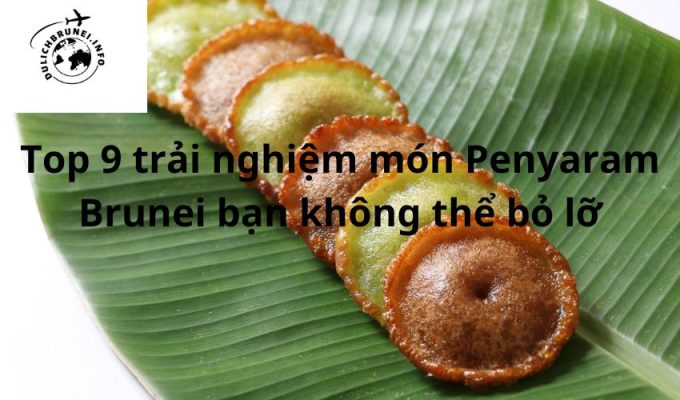 Top 9 trải nghiệm món Penyaram Brunei bạn không thể bỏ lỡ